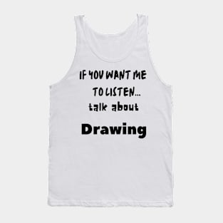 if you want me to listen talk about drawing Tank Top